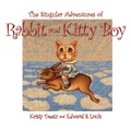 Cover: The Singular Adventures of Rabbit and Kitty Boy - Elm Grove Publishing