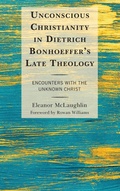 Cover: Unconscious Christianity in Dietrich Bonhoeffer's Late Theology - Lexington Books/Fortress Academic