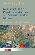 Cover: Das Leben ist ein Paradies, zu dem wir den Schl&uuml;ssel finden k&ouml;nnen - Verlag Herder