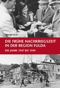 Cover: Die fr&uuml;he Nachkriegszeit in der Region Fulda - Michael Imhof Verlag
