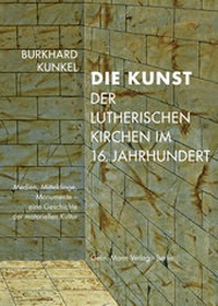 Abbildung von: Die Kunst der lutherischen Kirchen im 16. Jahrhundert - Mann, Gebr.