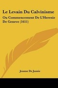 Cover: Le Levain Du Calvinisme - Kessinger Publishing