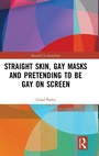 Cover: Straight Skin, Gay Masks and Pretending to be Gay on Screen - Routledge