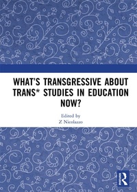 Abbildung von: What's Transgressive about Trans* Studies in Education Now? - Routledge