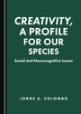 Cover: Creativity, a Profile for Our Species - Cambridge Scholars Publishing