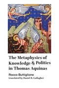 Cover: The Metaphysics of Knowledge and Politics in Thomas Aquinas - St Augustine's Press