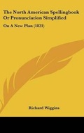Cover: The North American Spellingbook Or Pronunciation Simplified - Kessinger Publishing
