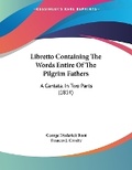 Cover: Libretto Containing The Words Entire Of The Pilgrim Fathers - Kessinger Publishing