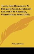Cover: Toasts and Responses at Banquets Given Lieutenant-General P. H. Sheridan, United States Army (1883) - Kessinger Publishing