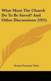 Enlarge image Cover: What Must The Church Do To Be Saved? And Other Discussions (1921) - Kessinger Publishing