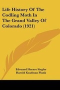 Cover: Life History Of The Codling Moth In The Grand Valley Of Colorado (1921) - Kessinger Publishing