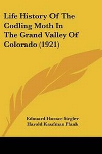 Enlarge image Cover: Life History Of The Codling Moth In The Grand Valley Of Colorado (1921) - Kessinger Publishing