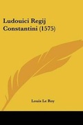 Cover: Ludouici Regij Constantini (1575) - Kessinger Publishing