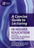 Cover: A Concise Guide to Lecturing in Higher Education and the Academic Professional Apprenticeship - Critical Publishing Ltd