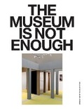 Cover: The Museum Is Not Enough - Sternberg Press