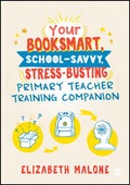 Cover: Your Booksmart, School-savvy, Stress-busting Primary Teacher Training Companion - SAGE Publications Ltd