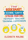 Cover: Your Booksmart, School-savvy, Stress-busting Primary Teacher Training Companion - SAGE Publications Ltd