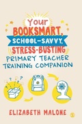 Cover: Your Booksmart, School-savvy, Stress-busting Primary Teacher Training Companion - SAGE Publications Ltd