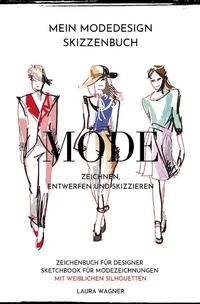 Abbildung von: Mein Modedesign Skizzenbuch Mode zeichnen, entwerfen und skizzieren Zeichenbuch für Designer Sketchbook für Modezeichnungen mit weiblichen Silhouetten - epubli