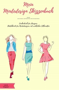 Abbildung von: Mein Modedesign Skizzenbuch Mode zeichnen, entwerfen und skizzieren Zeichenbuch für Designer Sketchbook für Modedesigner mit weiblichen Silhouetten - epubli