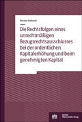 Abbildung von: Die Rechtsfolgen eines unrechtmäßigen Bezugsrechtsausschlusses bei der ordentlichen Kapitalerhöhung und beim genehmigten Kapital - Berliner Wissenschafts-Verlag