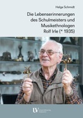 Cover: Die Lebenserinnerungen des Schulmeisters und Musikethnologen Rolf Irle (* 1935) - Universit&auml;tsverlag Hildesheim