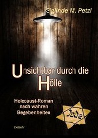 Abbildung von: Unsichtbar durch die Hölle - Holocaust-Roman nach wahren Begebenheiten - Verlag DeBehr