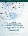 Cover: Robust Machine Learning Algorithms and Systems for Detection and Mitigation of Adversarial Attacks and Anomalies - National Academies Press