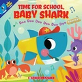 Cover: Time for School, Baby Shark: Doo Doo Doo Doo Doo Doo (a Baby Shark Book) - Scholastic US