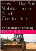 Cover: How To Use Soil Stabilization In Road Construction - Frank Peters