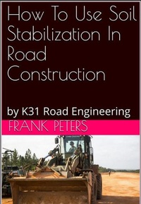 Enlarge image Cover: How To Use Soil Stabilization In Road Construction - Frank Peters