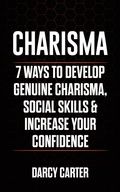 Cover: Charisma: 7 Ways to Develop Genuine Charisma, Social Skills, & Increase Your Confidence - Thomas William