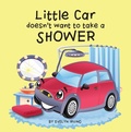 Cover: Little Car Doesn't Want to Take a Shower (Little Car Learns Good Manners, #1) - Evelyn Irving