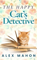 Cover: The Happy Cat's Detective (The Happy Cat's Home Novella Book 1) - Alex Mahon