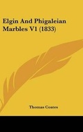 Cover: Elgin And Phigaleian Marbles V1 (1833) - Kessinger Publishing