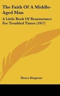 Cover: The Faith Of A Middle-Aged Man - Kessinger Publishing