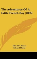 Cover: The Adventures Of A Little French Boy (1866) - Kessinger Publishing