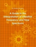 Cover: A Guide to the Interpretation of Vibration Frequency and Time Spectrums - Lulu.com