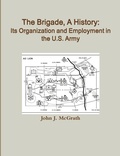 Cover: The Brigade, A History: Its Organization And Employment In The U.S. Army - Lulu.com