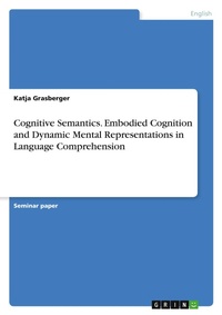 Abbildung von: Cognitive Semantics. Embodied Cognition and Dynamic Mental Representations in Language Comprehension - GRIN Verlag