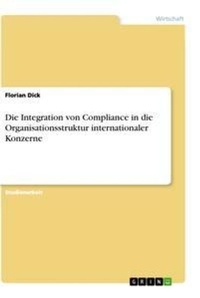 Abbildung von: Die Integration von Compliance in die Organisationsstruktur internationaler Konzerne - GRIN Verlag
