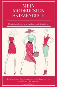 Abbildung von: Mein Modedesign Skizzenbuch Mode zeichnen, entwerfen und skizzieren Zeichenbuch Sketchbook für Modedesigner mit weiblichen Silhouetten - epubli