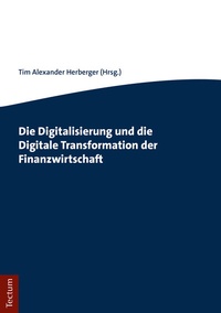 Abbildung von: Die Digitalisierung und die Digitale Transformation der Finanzwirtschaft - Tectum Wissenschaftsverlag