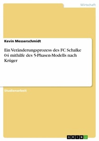 Abbildung von: Ein Veränderungsprozess des FC Schalke 04 mithilfe des 5-Phasen-Modells nach Krüger - GRIN Verlag