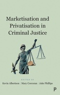 Cover: Marketisation and Privatisation in Criminal Justice - Policy Press