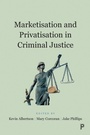 Cover: Marketisation and Privatisation in Criminal Justice - Policy Press
