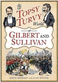 Cover: The Topsy Turvy World of Gilbert and Sullivan - Fonthill Media Ltd