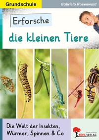 Abbildung von: Erforsche die kleinen Tiere - KOHL VERLAG Der Verlag mit dem Baum