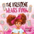 Cover: The President Wears Pink - MACH Media LLC