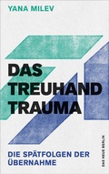 Cover: Das Treuhand-Trauma - Das Neue Berlin